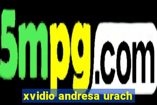 xvidio andresa urach